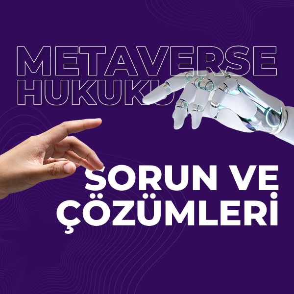 Metaverse Hukuku Sorunları ve Çözümleri