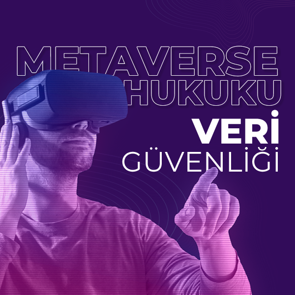 Metaverse Hukuku Veri Güvenliği Nedir? Nasıl Sağlanır?